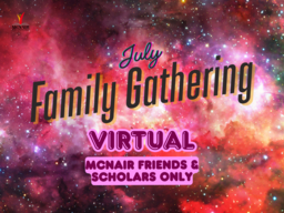 July Family Gathering - Virtual - McNair Friends & Scholars Only