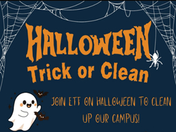 Halloween Trick or Clean. Join ETF on Halloween to clean up our campus!